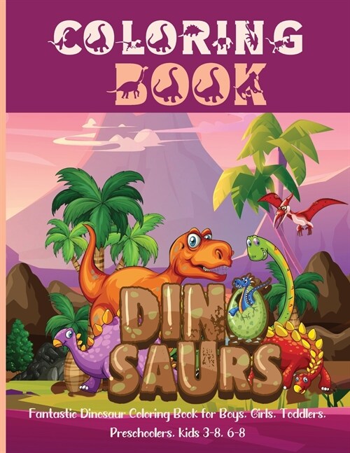 Dinosaur Coloring Book: Awesome Dinosaur Coloring Book For ages2-4,4-8 with funny and big ilustrations. (Paperback)