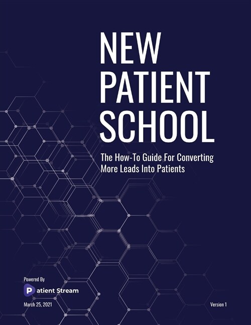 New Patient School: The How To Guide For Converting More Leads Into Patients (Paperback)