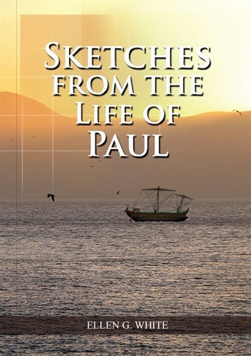 Sketches from the Life of Paul: (The miracles of Paul, Country Living, living by faith, the third angels message (Paperback)