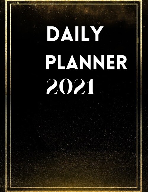 Daily Planner 2021: Large 2021 Daily Planner, Elegant Black Edition, Agenda For 365 Days, Hourly Organiser Book For Daily Activities (Paperback)