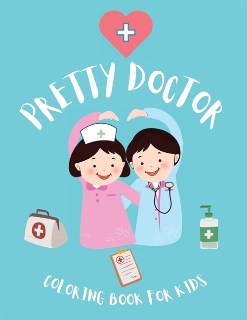 Pretty Doctor Coloring Book for KIds: Perfect Gift for Kids to Help Them Overcome the Fear of Doctors Inspirational Careers Coloring Book For Kids Age (Paperback)