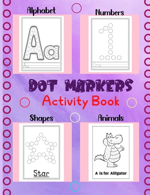 Dot Markers Activity Book Alphabet .Numbers, Animals and Shapes: A Dot Art Coloring Book for Toddlers & Preschoolers, Easy Guided BIG Dots, Alphabet . (Paperback)