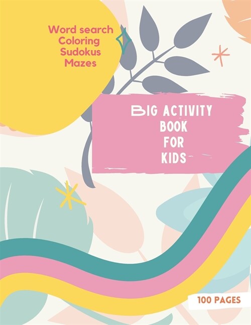 Big Activity Book for Kids: Big Activity Book for Kids, Girls cover version Word search, Coloring, Sudokus, Mazes 100 wonderful pages (Paperback)