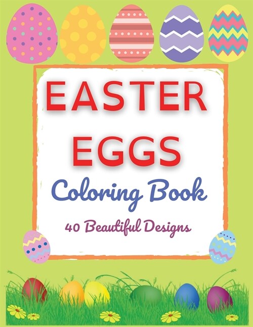 Easter Eggs Coloring Book - 40 Beautiful Designs Perfect Both for Kids and Adults - Fun, Relaxation and Stress Relief (Paperback)