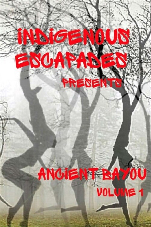 Indigenous Escapades Presents: Ancient Bayou Volume I (Paperback)