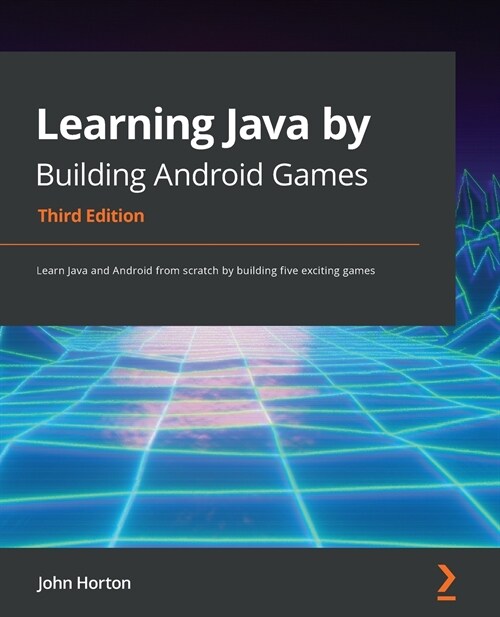 Learning Java by Building Android Games : Learn Java and Android from scratch by building five exciting games, 3rd Edition (Paperback, 3 Revised edition)