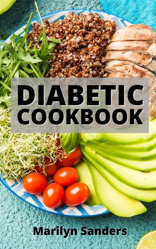 Diabetic Cookbook: Quick and Easy Recipes to Live Better with Diabetes. Appetizers, Side Dishes, Poultry, Beef, and Pork Recipes (Hardcover)