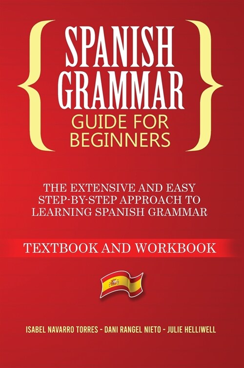 Spanish Grammar for Beginners: The Extensive and Easy Step-by-Step Approach to Learning Spanish Grammar (Textbook and Workbook) (Hardcover)