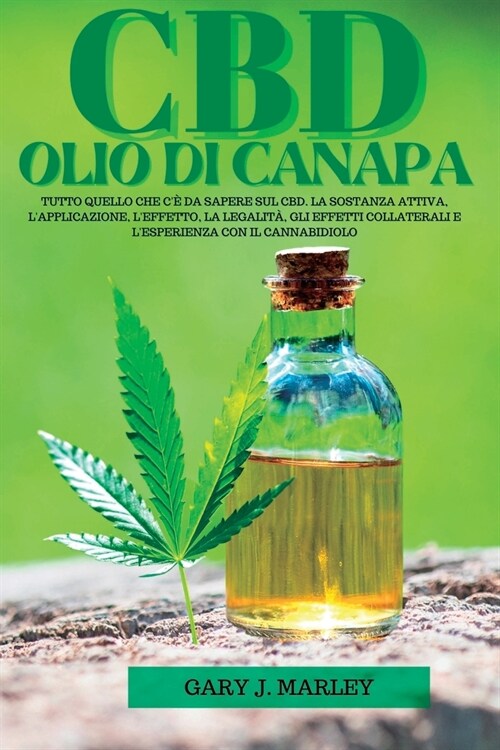 Olio Di Canapa CBD: Tutto quello che c?da sapere sul CBD. La sostanza attiva, lapplicazione, leffetto, la legalit? gli effetti collat (Paperback)