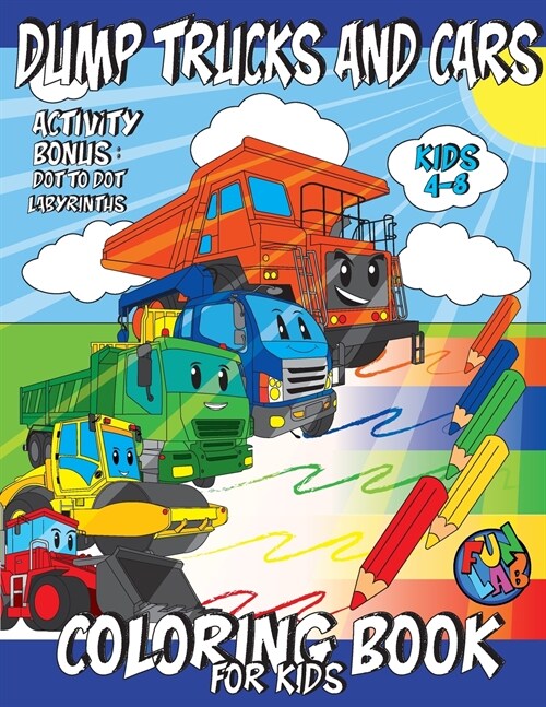 DUMP TRUCKS AND CARS Coloring Book for Kids Ages 4-8: Activity Content: Dot to Dot and Labyrinths (Paperback)