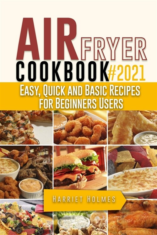 Air Fryer Cookbook #2021: Easy, Quick and Basic Recipes for Beginners Users (Paperback)