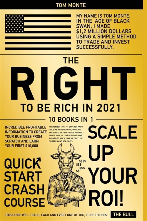 The Right to Be Rich in 2021 [10 in 1]: Incredible Profitable Information to Create Your Business from Scratch and Earn Your First $10,000 (Hardcover)