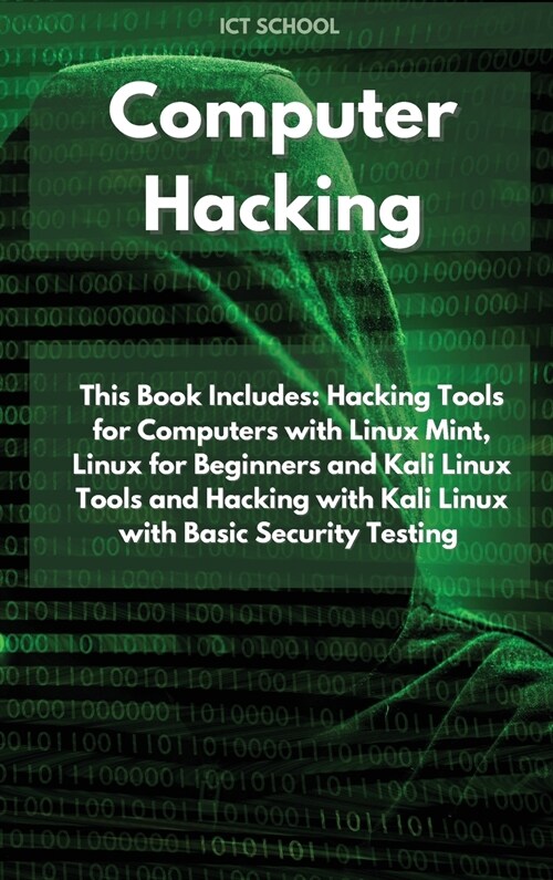 Computer Hacking: This Book Includes: Hacking Tools for Computers with Linux Mint, Linux for Beginners and Kali Linux Tools and Hacking (Hardcover)