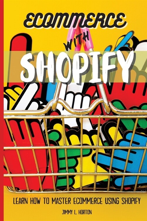 Ecommerce with Shopify: Learn How To Master Ecommerce Using Shopify (Paperback)