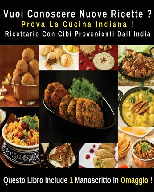 Vuoi Conoscere Nuove Ricette ? Prova La Cucina Indiana ! Ricettario Con Cibi Provenienti Dall India: A Complete Cookbook With Many Indian Food Recipe (Paperback)