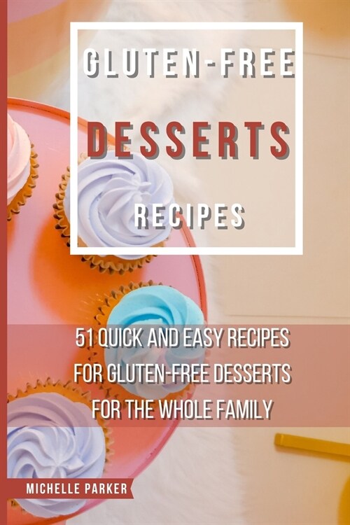 Gluten Free Desserts Recipes (Paperback)