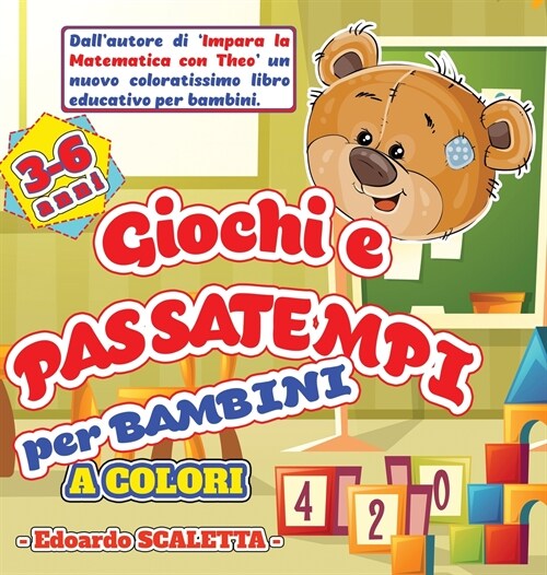 Giochi e Passatempi per Bambini: Libro attivit?e giochi per bambini dai 3 ai 6 anni - Libro a COLORI - Disegni da colorare, labirinti, conta gli ogge (Hardcover)