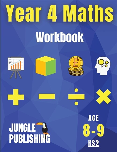 Year 4 Maths Workbook: Addition and Subtraction, Times Tables, Fractions, Measurement, Geometry, Telling the Time and Statistics for 8-9 Year (Paperback)