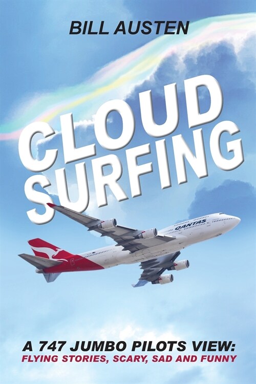 ClOUD SURFING: A 747 Jumbo Pilots View, Flying Stories, Scary, Sad and Funny: (Paperback)