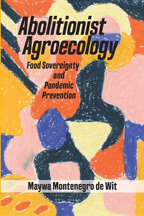 Abolitionist Agroecology, Food Sovereignty and Pandemic Prevention (Paperback)