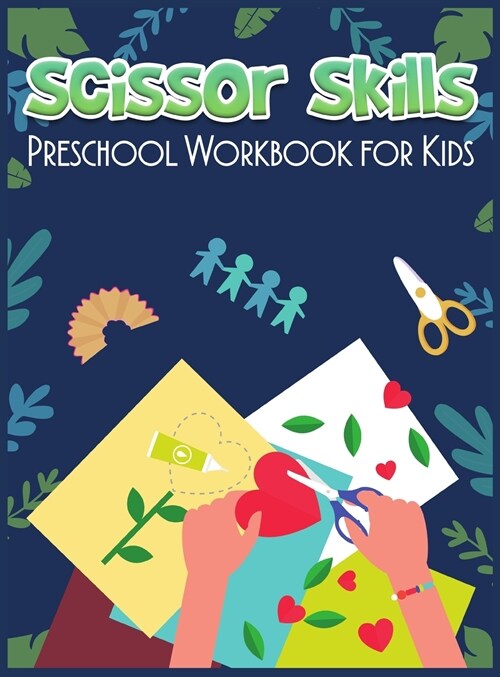 Scissor Skills Preschool Workbook for Kids: Amazing Cutting Practice Activity Book for Toddlers and Kids with Ages 3-5 Homeschool Fun Activities for B (Hardcover)