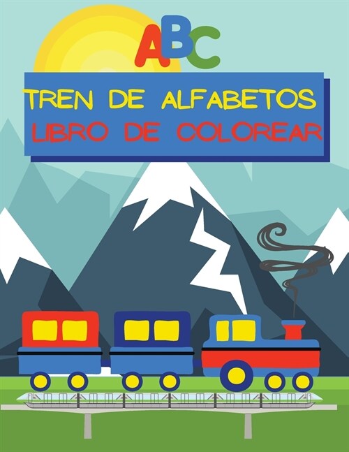 Tren de Alfabetos Libro de Colorear: Im?enes f?iles de colorear con letras may?culas y min?culas de la A a la Z en un tren para ni?s de 1 a 6 a? (Paperback)