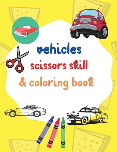 Vehicles scissors skill & coloring book: Amazing vehicles cut & paste and coloring pages for creative learning Fun & easy activity book for toddlers & (Paperback)