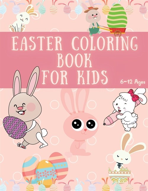 Easter Coloring Book for Kids: 31 Cool and Amazing Images with Cute Bunny and Easter Theme, Ages 6-12 Coloring Fun and Awsome Facts Great Gift for Bo (Paperback)