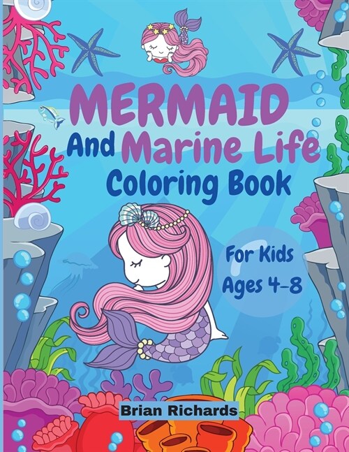 Mermaid And Marine Life Coloring Book For Kids: Amazing Coloring with Large, Cute, Unique and High-Quality Images for Boys, Girls, Preschool and Kinde (Paperback)