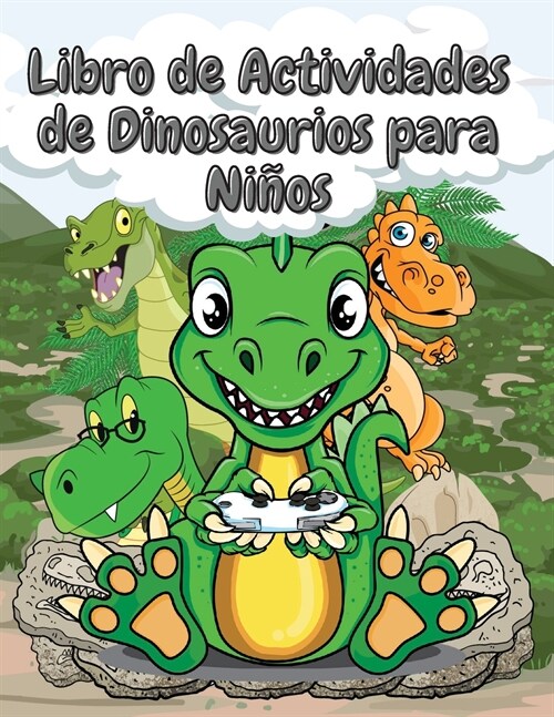 Libro de Actividades de Dinosaurios para Ni?s: Cuaderno de trabajo divertido que incluye colorear, hacer puntos y m? - Ni?s y ni?s de 4 a 8 a?s d (Paperback)