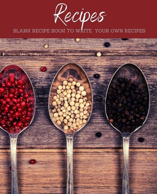 Recipes: Empty Cookbook And Organizer To Note Down Your Favorite Recipes Cooking notebook (Paperback)