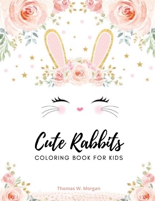 Cute Rabbits Coloring Book for Kids: Easy Fun Bunny Coloring and Activity Book with Super Cute and Adorable Rabbits for Kids Ages 2-6 - Make a Perfect (Paperback)