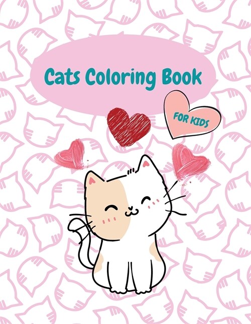 Cats Coloring Book For Kids: Fantastic Cute Cats Coloring & Activity Book for - Girls, Boys and Kids All Ages Kittens Coloring Book (Paperback)