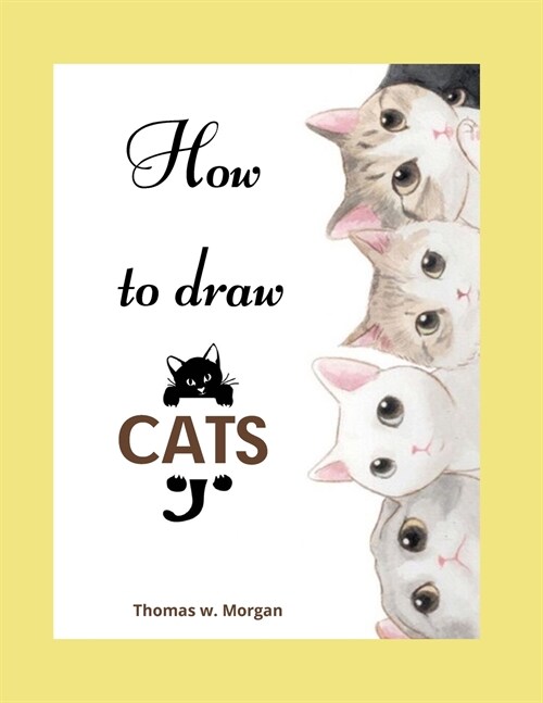 How to draw Cats: - Cat Coloring and Activity Book For Kids Ages 3-8 Easy and Fun Drawing Book for Boys, Girls and Kids Ages 3-8 (Paperback)