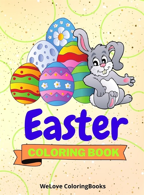 Easter Coloring Book: Cute Easter Coloring Book Easter Coloring Pages for Kids 25 Incredibly Cute and Lovable Easter Designs (Hardcover)