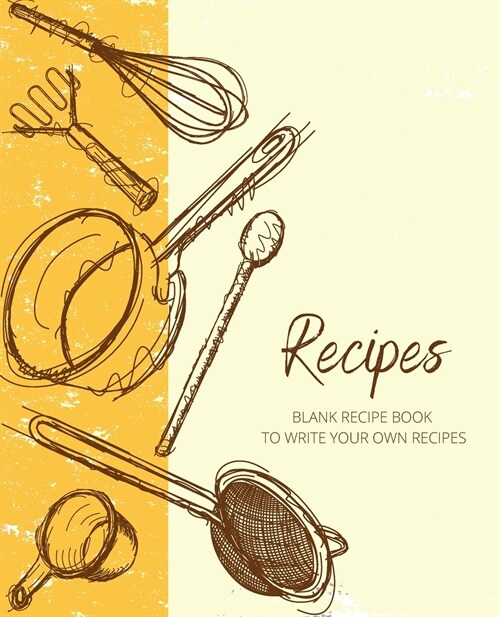 Recipes: Empty Cookbook And Organizer To Note Down Your Favorite Recipes Cooking notebook (Paperback)