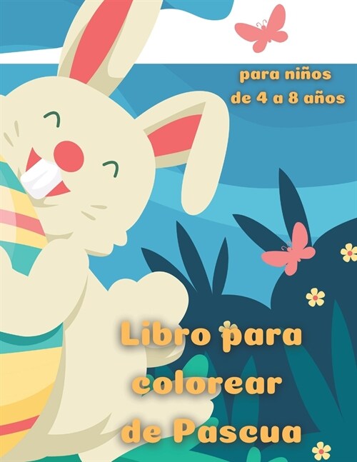 Libro para colorear de Pascua para ni?s de 4 a 8 a?s: feliz pascua libro para colorear para los ni?s, las edades de 4-8, dibujos lindos y hermosos, (Paperback)