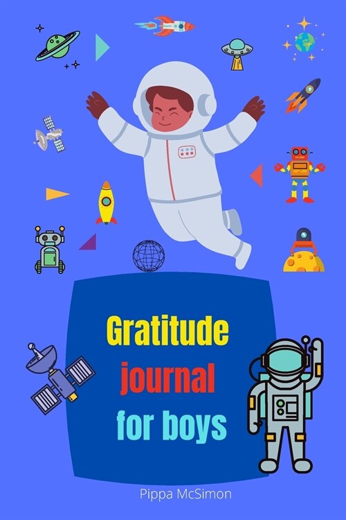 Gratitude journal for boys: Amazing daily Gratitude Journal for Kids to Practice the Attitude of Gratitude & Positive Thinking, to promote happine (Paperback)