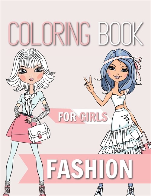 Fashion Coloring Book For Girls: Ages 8-12 Gorgeous Beauty Fashion Style, Clothing, Cool and Cute Designs (Paperback)