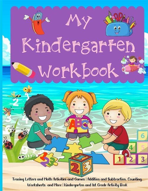 My Kindergarten Workbook: Tracing Letters and Math Activities and Games Addition and Subtraction, Counting, Worksheets, and More Kindergarten an (Paperback)