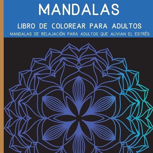 Mandalas Libro de Colorear para Adultos: El arte de los mandalas que alivian el estr? para la relajaci? de los adultos l Hermosos mandarles dise?do (Paperback)