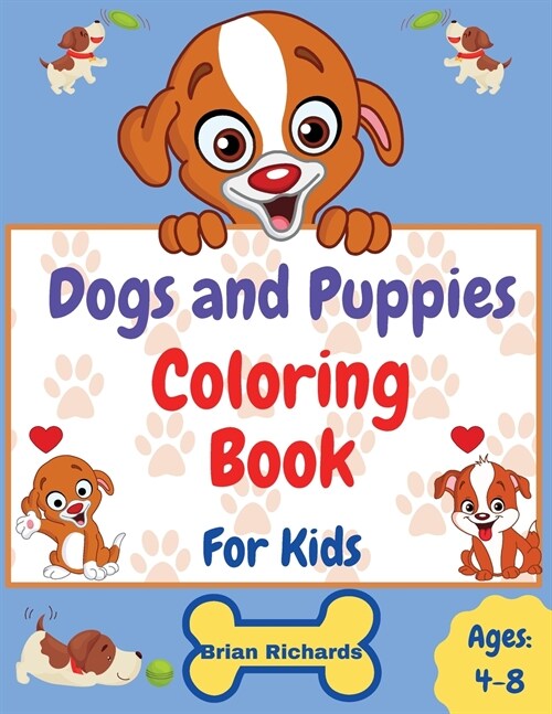 Dogs And Puppies Coloring Book For Kids: Amazing Coloring with Easy, LARGE, Cute, Unique and High-Quality Images For Boys, Girls, Preschool and Kinder (Paperback)