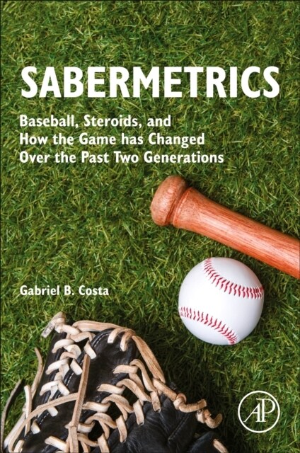 Sabermetrics: Baseball, Steroids, and How the Game Has Changed Over the Past Two Generations (Paperback)