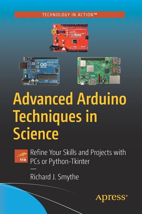 Advanced Arduino Techniques in Science: Refine Your Skills and Projects with PCs or Python-Tkinter (Paperback, 2021)