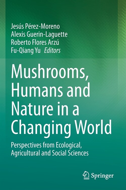 Mushrooms, Humans and Nature in a Changing World: Perspectives from Ecological, Agricultural and Social Sciences (Paperback, 2020)