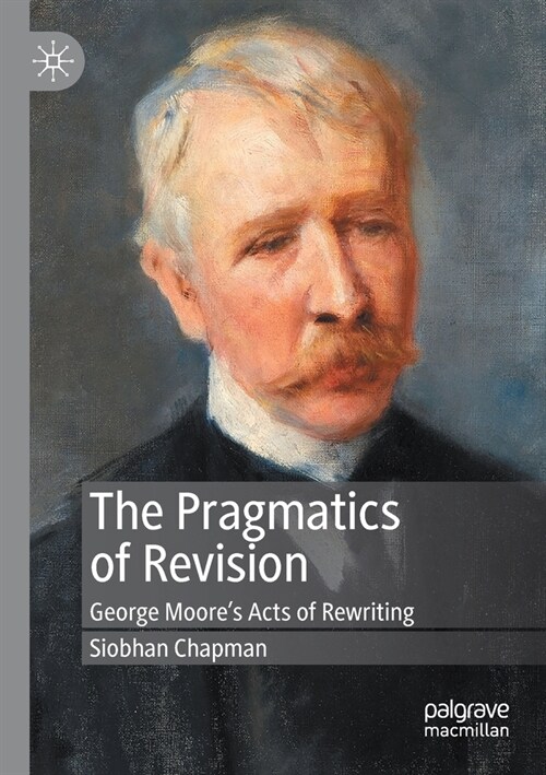 The Pragmatics of Revision: George Moores Acts of Rewriting (Paperback, 2020)