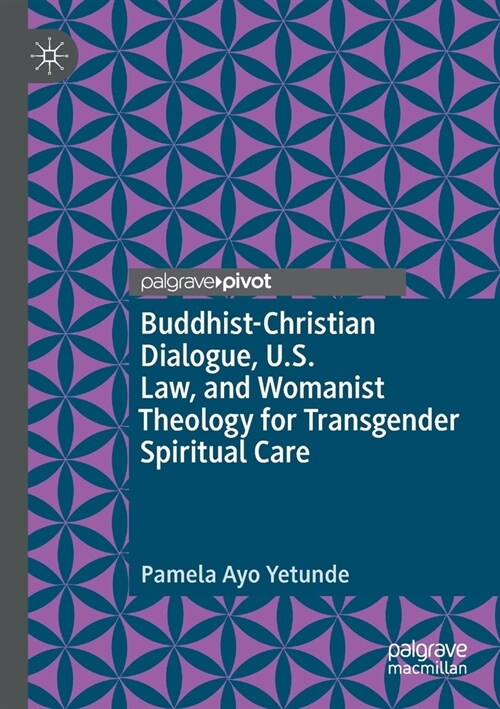 Buddhist-Christian Dialogue, U.S. Law, and Womanist Theology for Transgender Spiritual Care (Paperback)