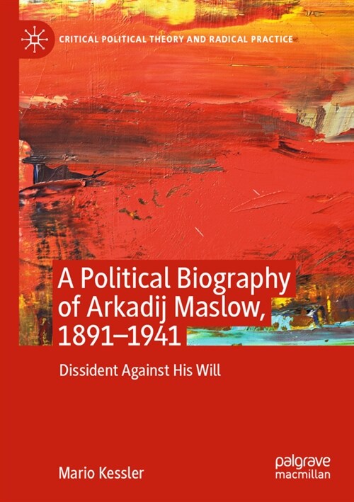 A Political Biography of Arkadij Maslow, 1891-1941: Dissident Against His Will (Paperback, 2020)