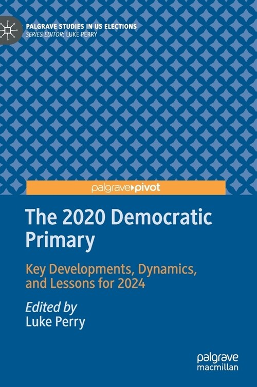 The 2020 Democratic Primary: Key Developments, Dynamics, and Lessons for 2024 (Hardcover, 2021)