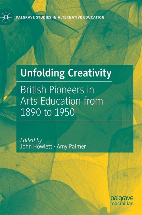 Unfolding Creativity: British Pioneers in Arts Education from 1890 to 1950 (Hardcover, 2021)